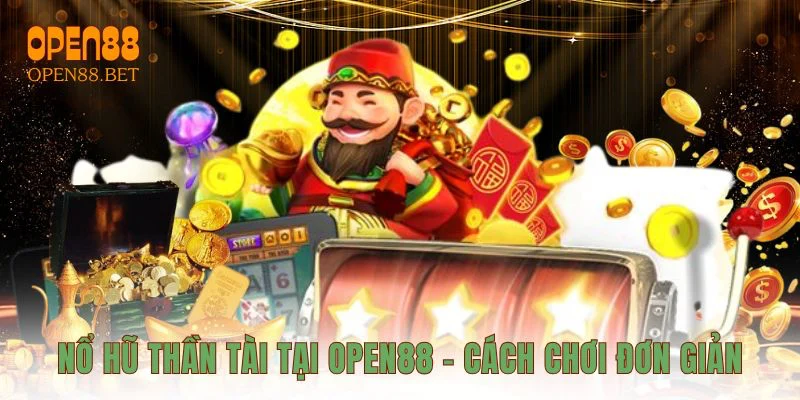 Nổ hũ thần tài tại OPEN88 - Cách chơi đơn giản