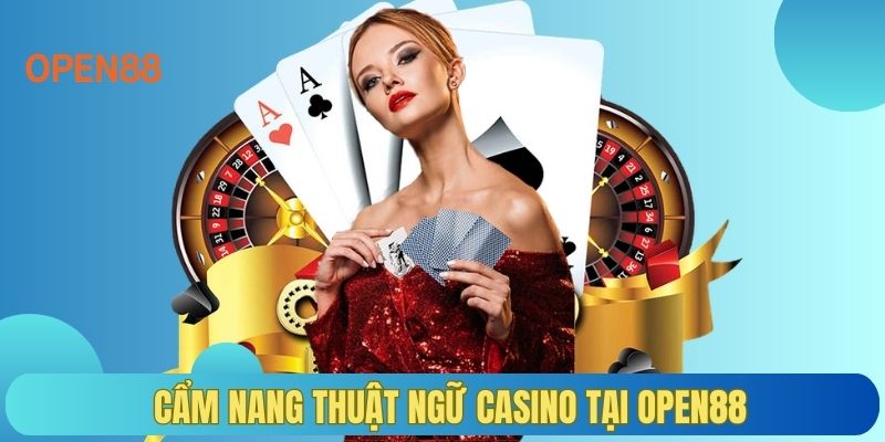 Cẩm nang thuật ngữ Casino tại OPEN88