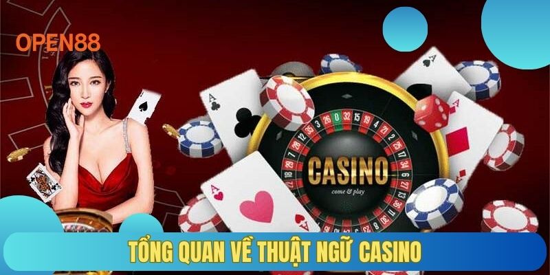 Tổng quan về thuật ngữ casino